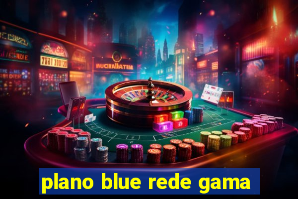 plano blue rede gama